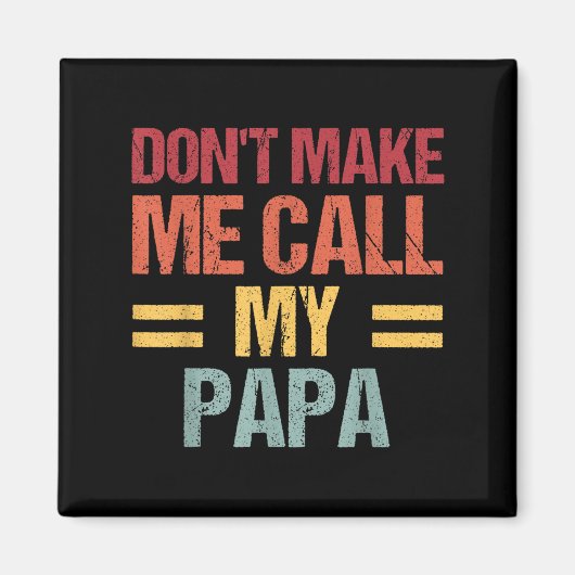 Dont Make Me Call My Papa Funny Child Kid Fathers Magneet (Voorkant)