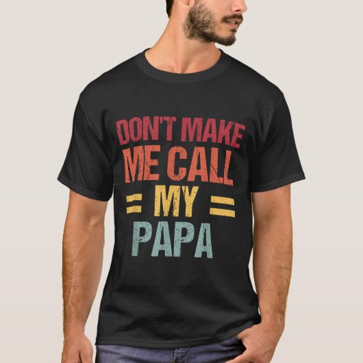 Dont Make Me Call My Papa Funny Child Kid Fathers  T-shirt (Voorkant)