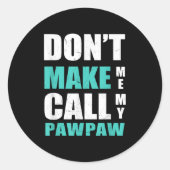 Don't Make Me Call My Pawpaw Kids Nephew Niece Clo Ronde Sticker (Voorkant)