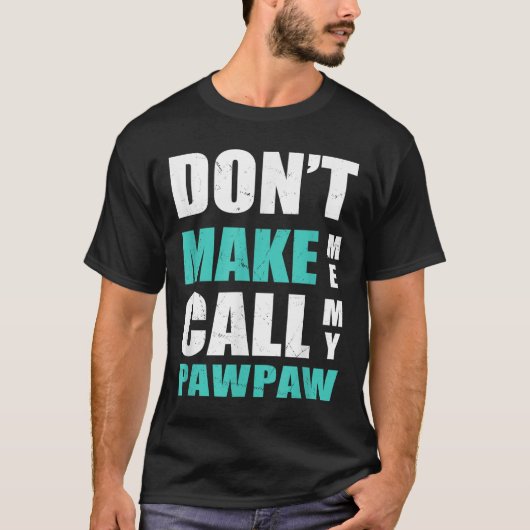 Don't Make Me Call My Pawpaw Kids Nephew Niece Clo T-shirt (Voorkant)