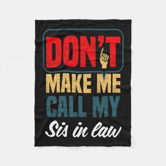 Dont Make Me Call My Sis In Law Family Humor Fleece Deken (Voorkant)