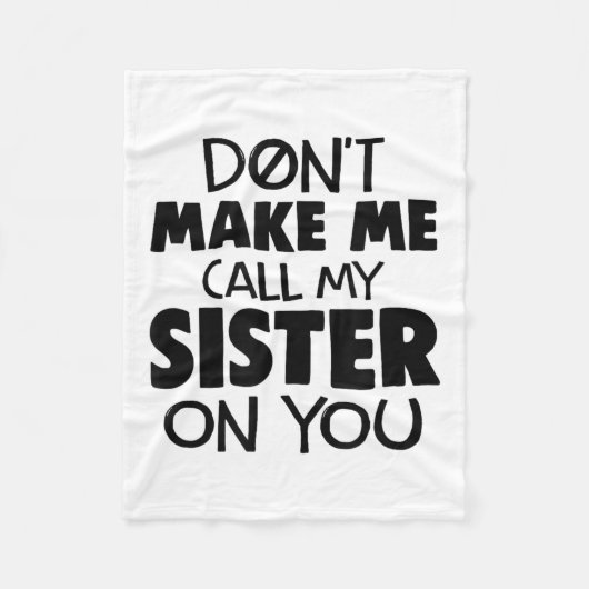 Don't Make Me Call My Sister On You Humor Gift  Fleece Deken (Voorkant)