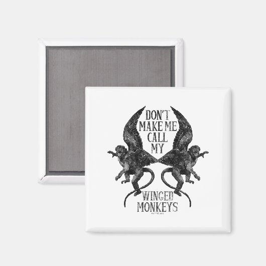 Dont Make Me Call My Winged Monkeys  Magneet (Voorkant / Achterkant)