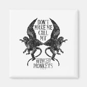 Dont Make Me Call My Winged Monkeys  Magneet (Voorkant)