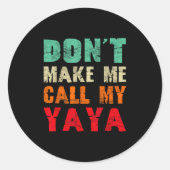 Don't Make Me Call My Yaya Grandma Funny Granhild  Ronde Sticker (Voorkant)