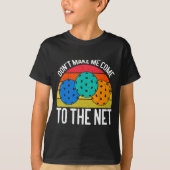 Dont Make Me Come To The Net Funny Ckleball _1  T-shirt (Voorkant)