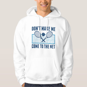Don't Make Me Come To The Net Hoodie