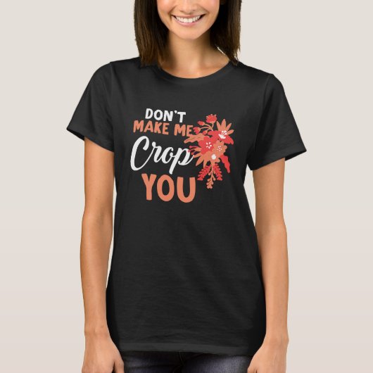 Don't Make Me Crop You Funny Quote Scrapbooking T-shirt (Voorkant)