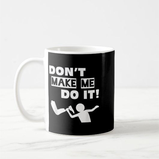 Don't Make Me Do It  Koffiemok (Links)