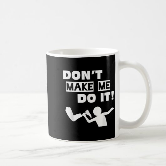Don't Make Me Do It  Koffiemok (Rechts)