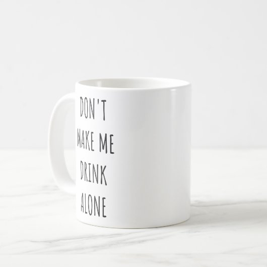Don't Make Me Drink Alone Funny Drinking Meme  Koffiemok (Voorkant links)