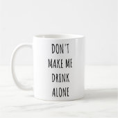 Don't Make Me Drink Alone Funny Drinking Meme  Koffiemok (Links)