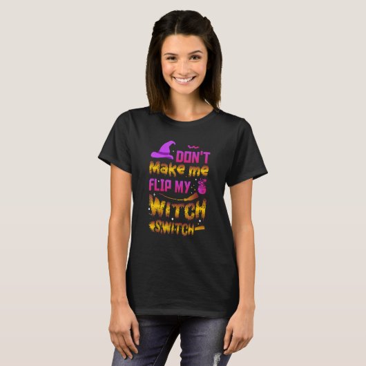 Don't Make Me Flip My Witch Switch Ancient Wealth T-shirt (Voorkant volledig)
