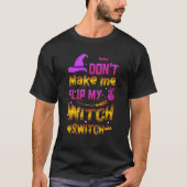 Don't Make Me Flip My Witch Switch Ancient Wealth T-shirt (Voorkant)