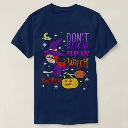 Don't Make Me Flip My Witch Switch Funny Halloween T-shirt (Design voorkant)