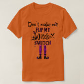 Dont Make Me Flip My Witch Switch Funny Halloween  T-shirt (Design voorkant)