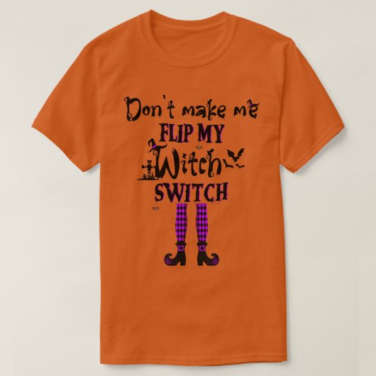 Dont Make Me Flip My Witch Switch Funny Halloween  T-shirt (Design voorkant)