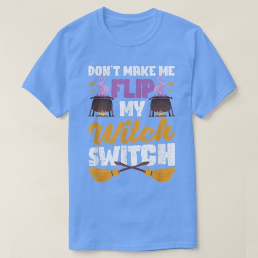 Don't Make Me Flip My Witch Switch Funny Halloween T-shirt (Design voorkant)