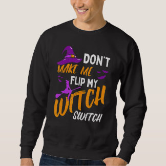 Don't Make Me Flip My Witch Switch Halloween_12 Trui