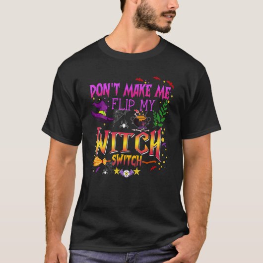 Don't Make Me Flip My Witch Switch Halloween_14 T-shirt (Voorkant)