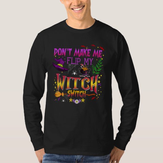 Don't Make Me Flip My Witch Switch Halloween_14 T-shirt (Voorkant)