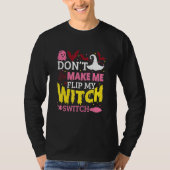 Don't Make Me Flip My Witch Switch Halloween_8 T-shirt (Voorkant)