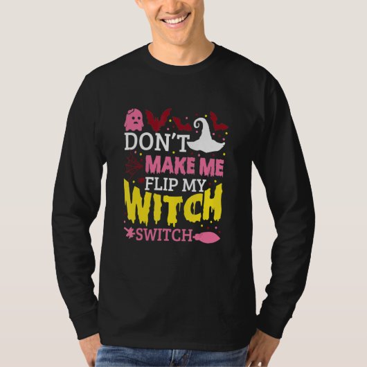 Don't Make Me Flip My Witch Switch Halloween_8 T-shirt (Voorkant)