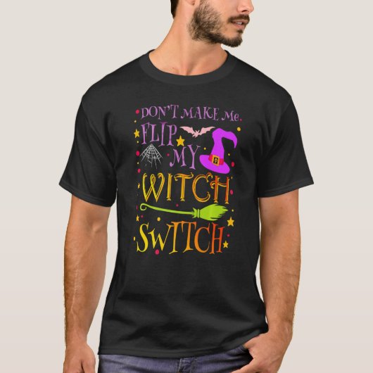 Don't Make Me Flip My Witch Switch Halloween Costu T-shirt (Voorkant)