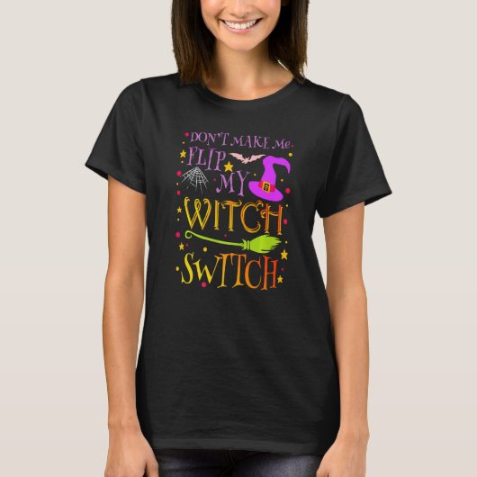 Don't Make Me Flip My Witch Switch Halloween Costu T-shirt (Voorkant)