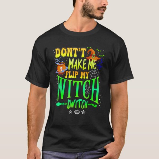 Don't Make Me Flip My Witch Switch Halloween Girl T-shirt (Voorkant)
