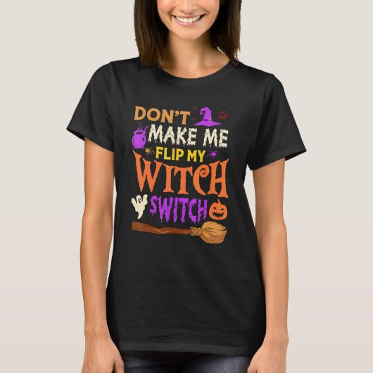 Don't Make Me Flip My Witch Switch Halloween Men W T-shirt (Voorkant)