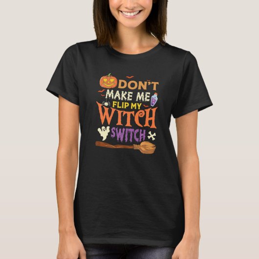 Don't Make Me Flip My Witch Switch Halloween Premi T-shirt (Voorkant)