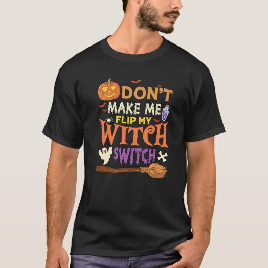 Don't Make Me Flip My Witch Switch Halloween Premi T-shirt (Voorkant)