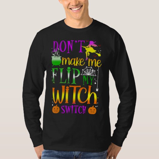 Don't Make Me Flip My Witch Switch Halloween T-shirt (Voorkant)