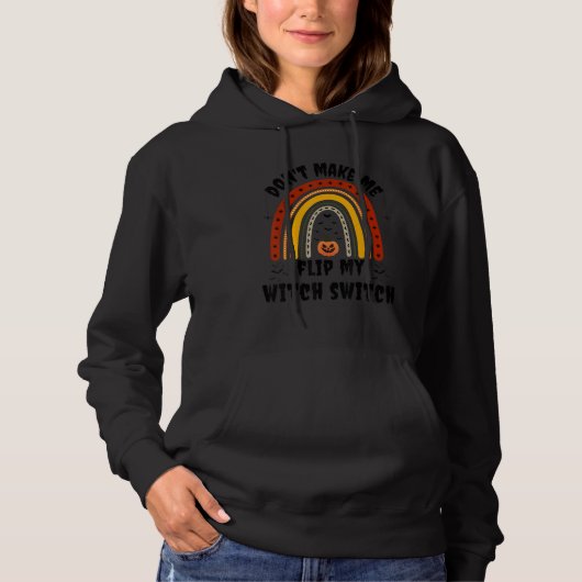 Don't Make Me Flip My Witch Switch Halloween Witch Hoodie (Voorkant)