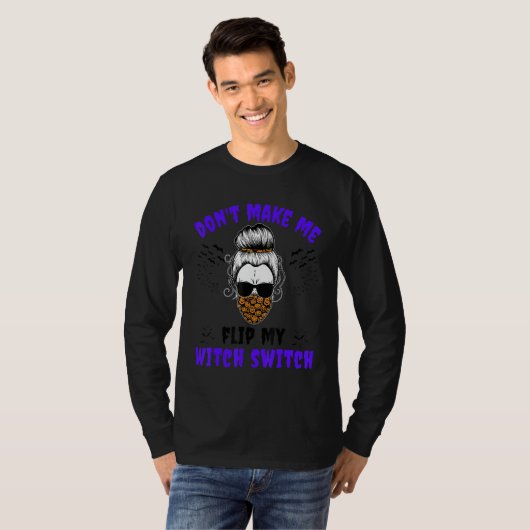 Don't Make Me Flip My Witch Switch Halloween Witch T-shirt (Voorkant volledig)