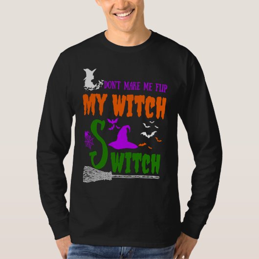 Don't Make Me Flip My Witch Switch Halloween witch T-shirt (Voorkant)