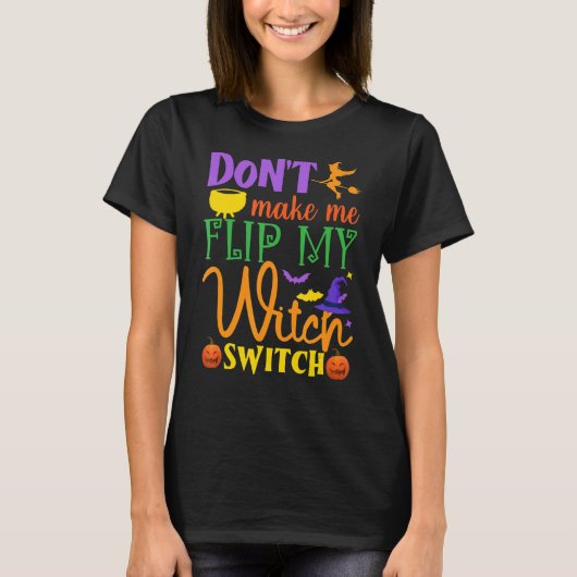 Don't Make Me Flip My Witch Switch Halloween Witch T-shirt (Voorkant)