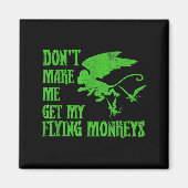 Dont Make Me Get Flying Monkeys Wizard Of Oz Wit  Magneet (Voorkant)