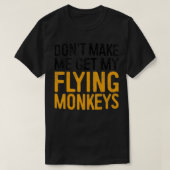 Dont Make Me Get My Flying Monkeys   - 1  T-shirt (Design voorkant)