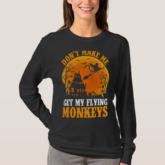 Don't Make Me Get My Flying Monkeys Halloween Cost T-shirt (Voorkant)