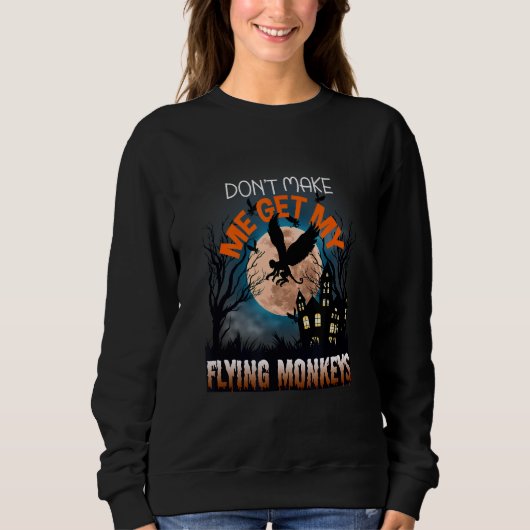 Don't Make Me Get My Flying Monkeys Halloween Cost Trui (Voorkant)