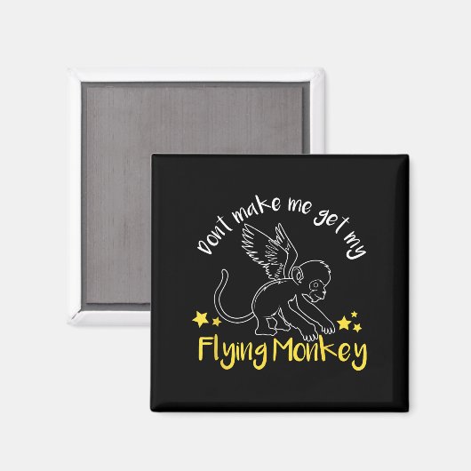 Don't Make Me Get My Flying Monkeys Magneet (Voorkant / Achterkant)