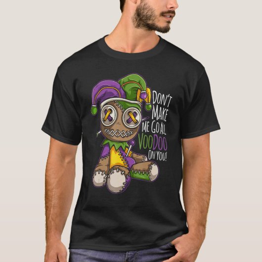 Don't Make Me Go All Voodoo Doll - Mardi Gras Cost T-shirt (Voorkant)