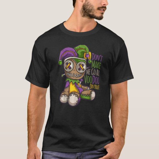 Don't Make Me Go All Voodoo Doll - Mardi Gras Cost T-shirt (Voorkant)