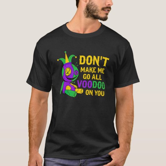 Don't Make Me Go All Voodoo On You Mardi Gras Cost T-shirt (Voorkant)