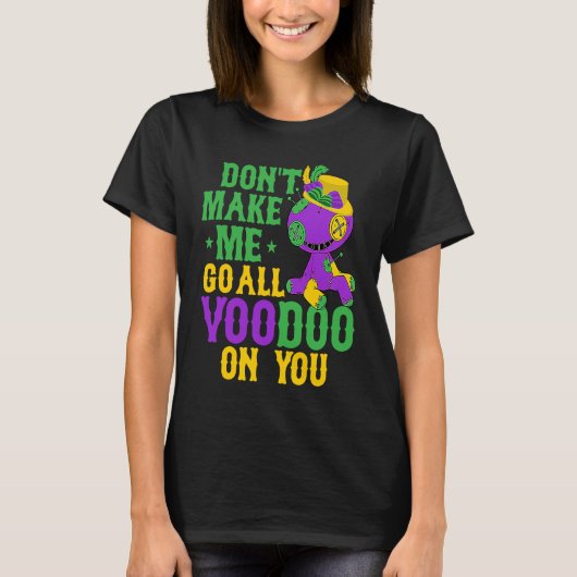 Don't Make Me Go All Voodoo On You Mardi Gras Part T-shirt (Voorkant)