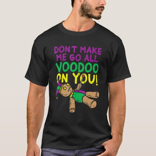 Don't Make Me Go Voodoo On You Funny Mardi Gras Ca T-shirt (Voorkant)