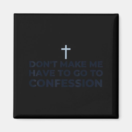 Don't Make Me Have To Go To Confession Catholic Fu Magneet (Voorkant)