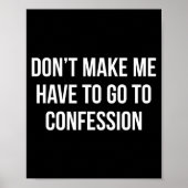 Don't Make Me Have To Go To Confession -  Poster (Voorkant)